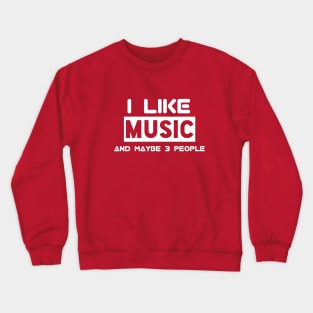 I Like Music And Maybe 3 People Crewneck Sweatshirt